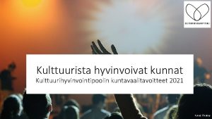 Kulttuurista hyvinvoivat kunnat Kulttuurihyvinvointipoolin kuntavaalitavoitteet 2021 Kuvat Pixabay