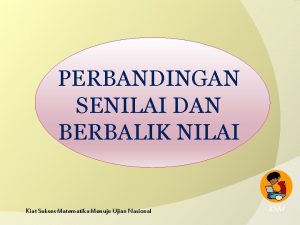 PERBANDINGAN SENILAI DAN BERBALIK NILAI Kiat Sukses Matematika