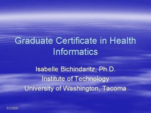 Graduate Certificate in Health Informatics Isabelle Bichindaritz Ph