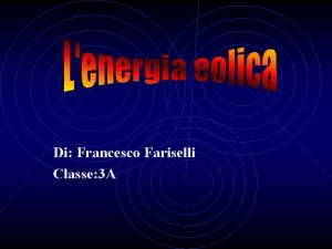 Di Francesco Fariselli Classe 3 A Lenergia eolica