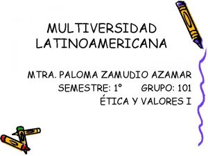 MULTIVERSIDAD LATINOAMERICANA MTRA PALOMA ZAMUDIO AZAMAR SEMESTRE 1