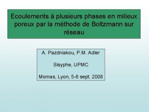 Ecoulements plusieurs phases en milieux poreux par la