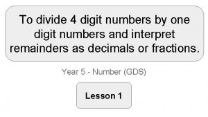 To divide 4 digit numbers by one digit