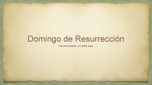 Domingo de Resurreccin Ha resucitado no est aqu