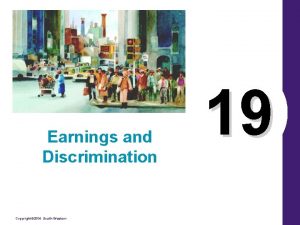 Earnings and Discrimination Copyright 2004 SouthWestern 19 Earnings