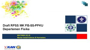 Draft RPSS MK FISSSPPKU Departemen Fisika MK FISIKA