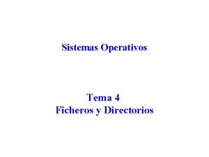 Sistemas Operativos Tema 4 Ficheros y Directorios Contenido