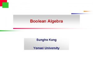 Boolean Algebra Sungho Kang Yonsei University Outline l
