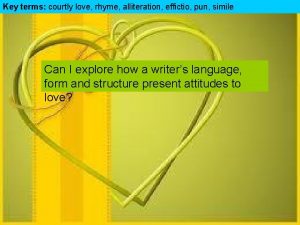 Key terms courtly love rhyme alliteration effictio pun