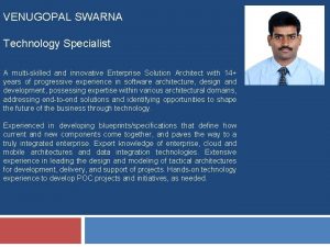 VENUGOPAL SWARNA Technology Specialist A multiskilled and innovative