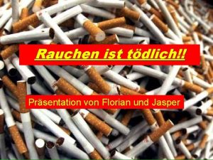 Rauchen ist tdlich Prsentation von Florian und Jasper