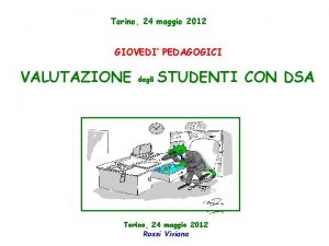 Torino 24 maggio 2012 GIOVEDI PEDAGOGICI VALUTAZIONE degli