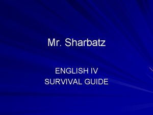 Mr Sharbatz ENGLISH IV SURVIVAL GUIDE The Survival