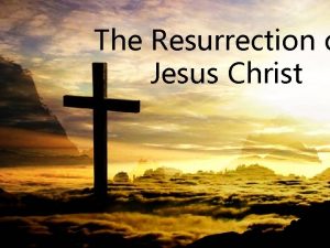 The Resurrection o Jesus Christ When Jesus Christ