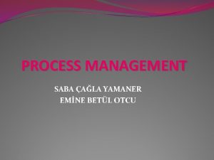 PROCESS MANAGEMENT SABA ALA YAMANER EMNE BETL OTCU