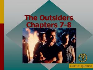 The Outsiders Chapters 7 8 Click for Question