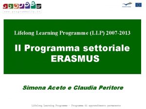Lifelong Learning Programme LLP 2007 2013 Il Programma