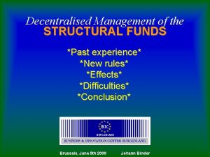 Decentralised Management of the STRUCTURAL FUNDS Past experience