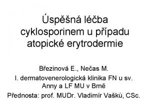 spn lba cyklosporinem u ppadu atopick erytrodermie Bezinov