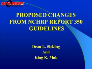 PROPOSED CHANGES FROM NCHRP REPORT 350 GUIDELINES Dean