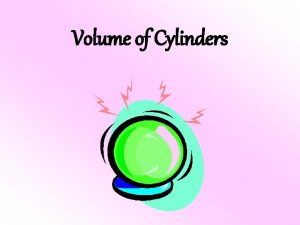 Volume of Cylinders Definition of a Cylinder A