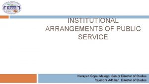 INSTITUTIONAL ARRANGEMENTS OF PUBLIC SERVICE Narayan Gopal Malego