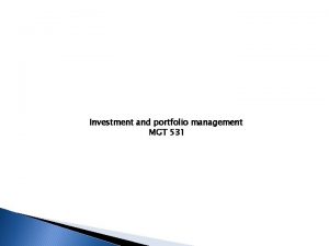 Investment and portfolio management MGT 531 Content of