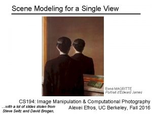 Scene Modeling for a Single View Ren MAGRITTE