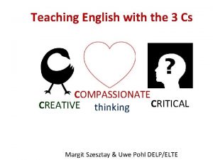 Teaching English with the 3 Cs COMPASSIONATE CRITICAL