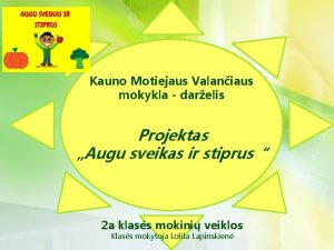 Kauno Motiejaus Valaniaus mokykla darelis Projektas Augu sveikas