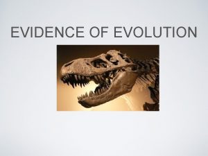 EVIDENCE OF EVOLUTION Evidence of Evolution Scientist who