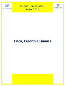 Incontri preparatori Assise 2011 Fisco Credito e Finanza