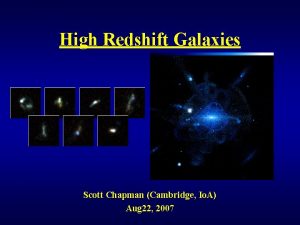 High Redshift Galaxies Scott Chapman Cambridge Io A