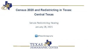 Census 2020 and Redistricting in Texas Central Texas