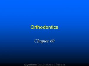Orthodontics Chapter 60 Copyright 2009 2006 by Saunders
