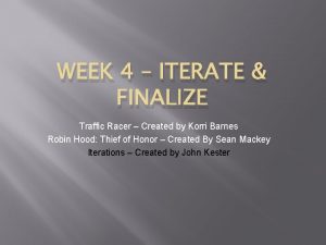 WEEK 4 ITERATE FINALIZE Traffic Racer Created by