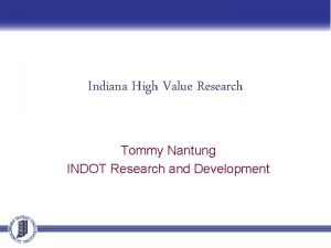 Indiana High Value Research Tommy Nantung INDOT Research