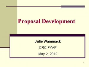 Proposal Development Julie Wammack CRC FYAP May 2