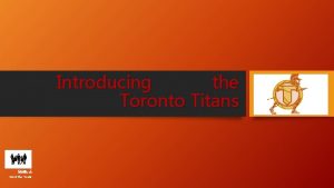 Introducing the Toronto Titans Group 3 Meet the