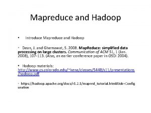Mapreduce and Hadoop Introduce Mapreduce and Hadoop Dean