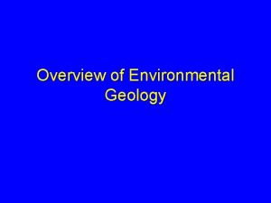 Overview of Environmental Geology The Earth System Environmental