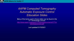 AAPM Alliance for Quality CT AAPM Computed Tomography