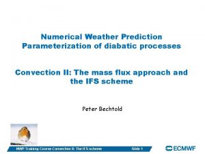 Numerical Weather Prediction Parameterization of diabatic processes Convection