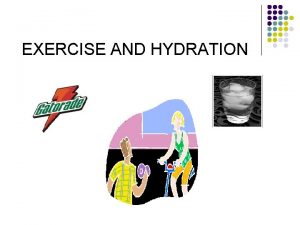 EXERCISE AND HYDRATION Factors to Consider l Hydration