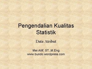 Pengendalian Kualitas Statistik Data Atribut Mei Allif ST