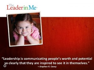 Leadership is communicating peoples worth and potential so