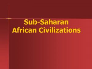 SubSaharan African Civilizations East Africa Kush Located south