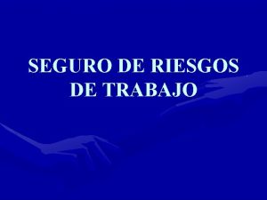 SEGURO DE RIESGOS DE TRABAJO RIESGOS DE TRABAJO