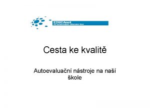 Cesta ke kvalit Autoevaluan nstroje na na kole