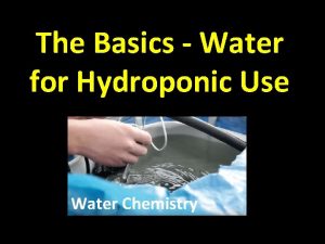 The Basics Water for Hydroponic Use Water Chemistry